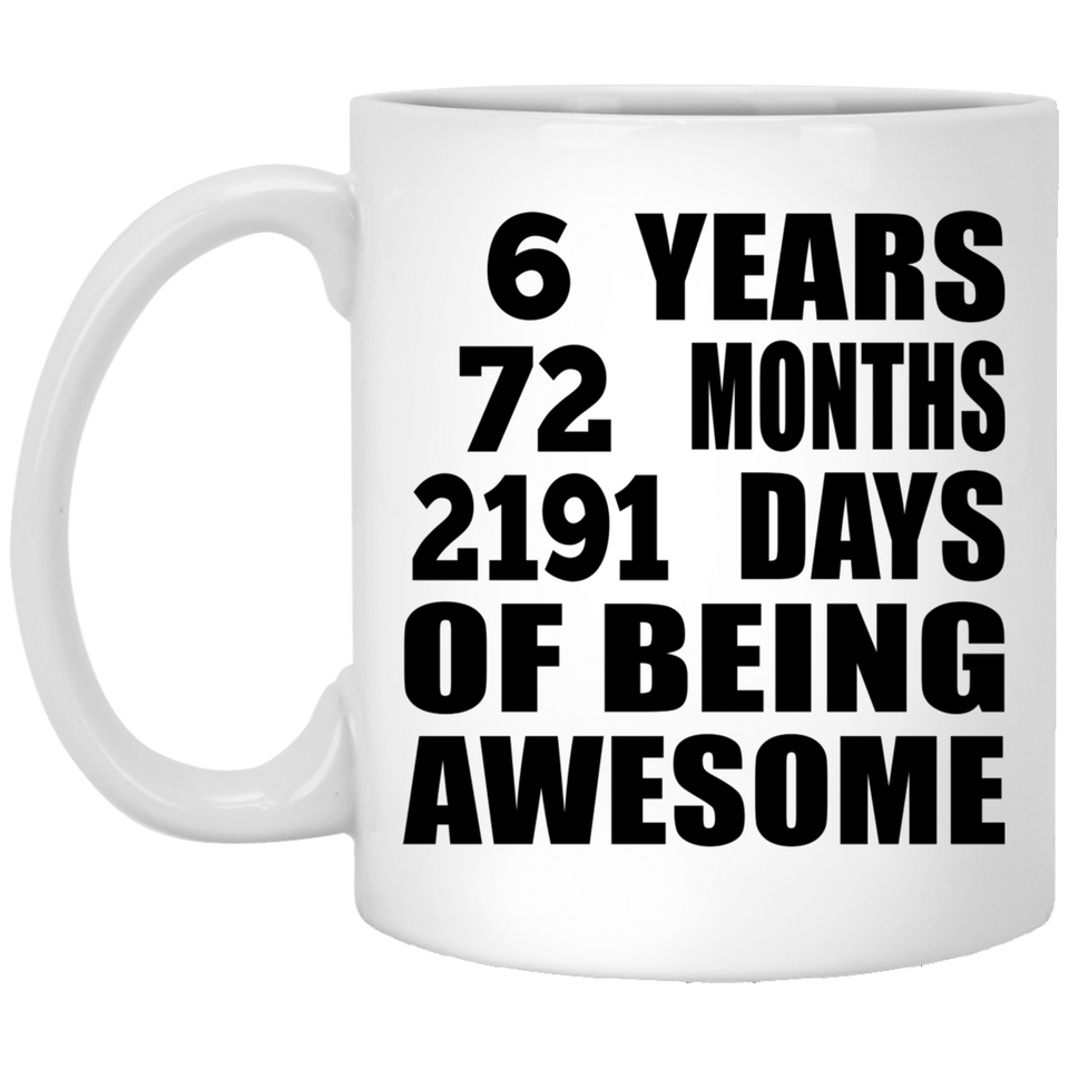 6th Birthday 6 Years 72 Months 2191 Days Of Awesome - 11oz Coffee Mug