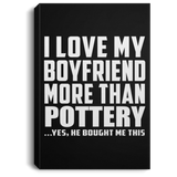 I Love My Boyfriend More Than Pottery - Canvas Portrait