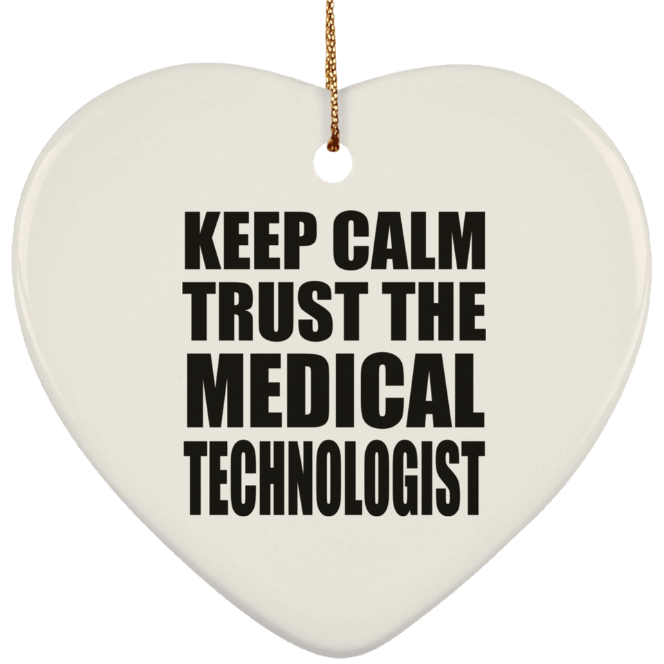 Keep Calm and Trust The Medical Technologist - Heart Ornament