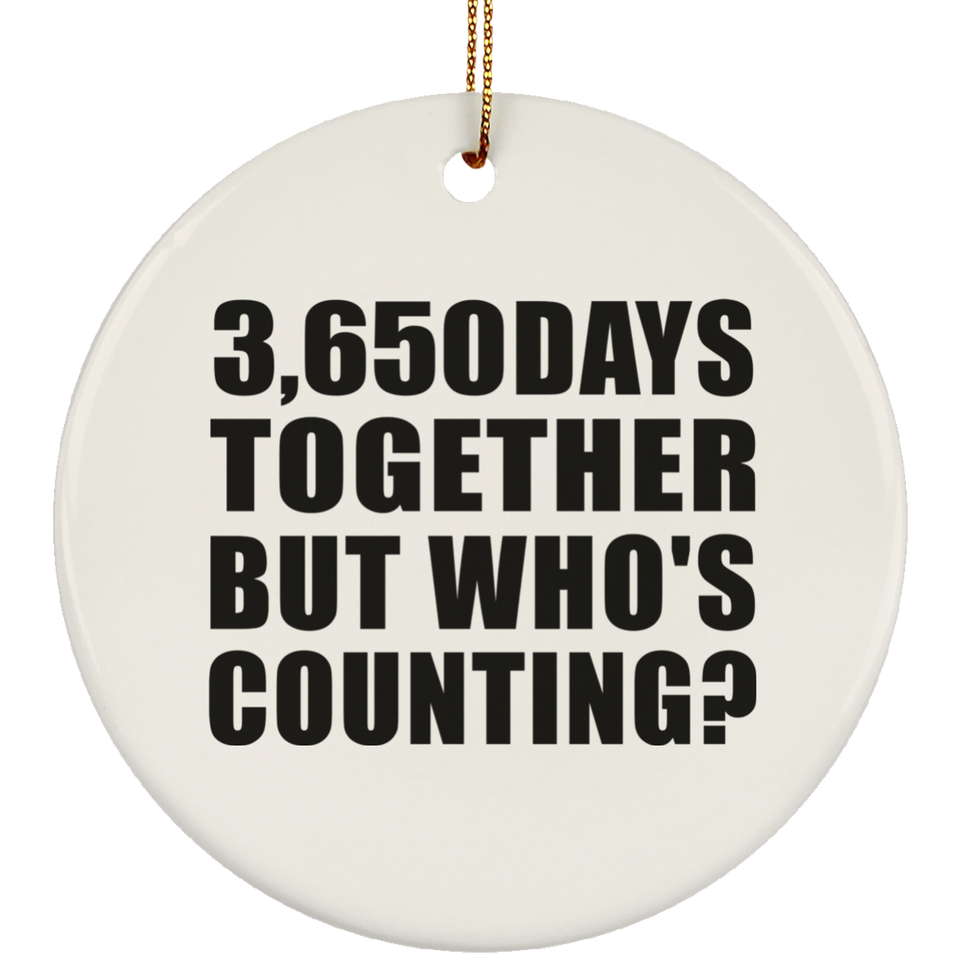 10th Anniversary 3,650 Days Together But Who's Counting - Circle Ornament