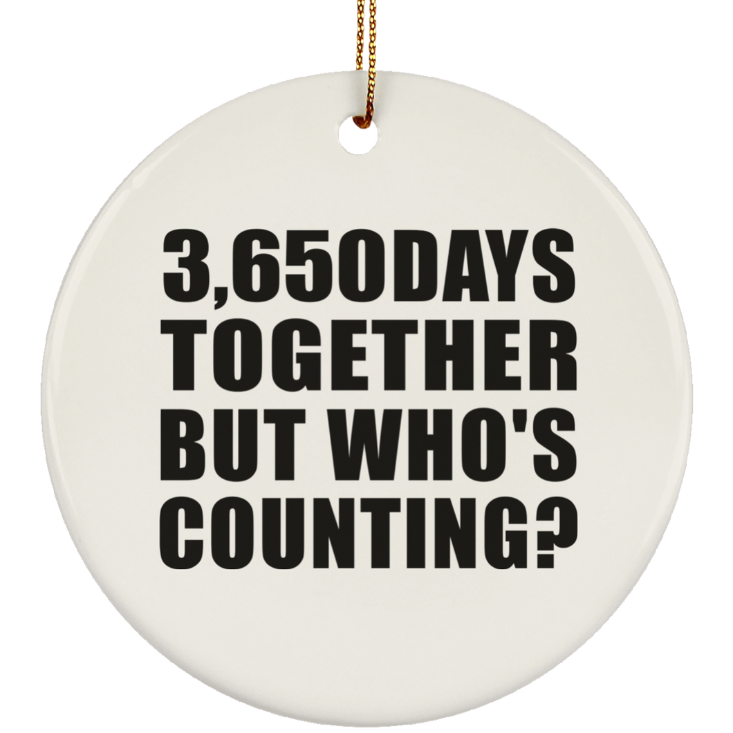 10th Anniversary 3,650 Days Together But Who's Counting - Circle Ornament