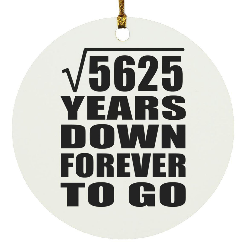 75th Anniversary Square Root of 5625 Years Down Forever To Go - Circle Ornament