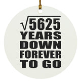 75th Anniversary Square Root of 5625 Years Down Forever To Go - Circle Ornament