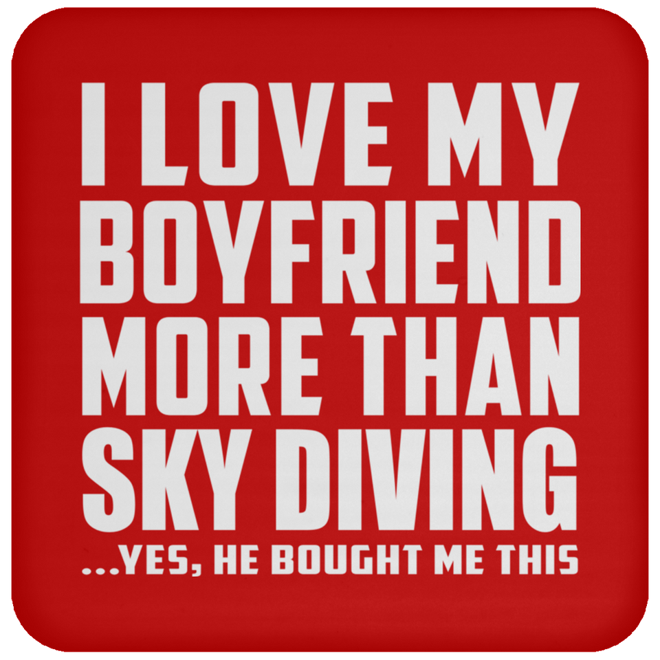 I Love My Boyfriend More Than Sky Diving - Drink Coaster