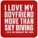 I Love My Boyfriend More Than Sky Diving - Drink Coaster