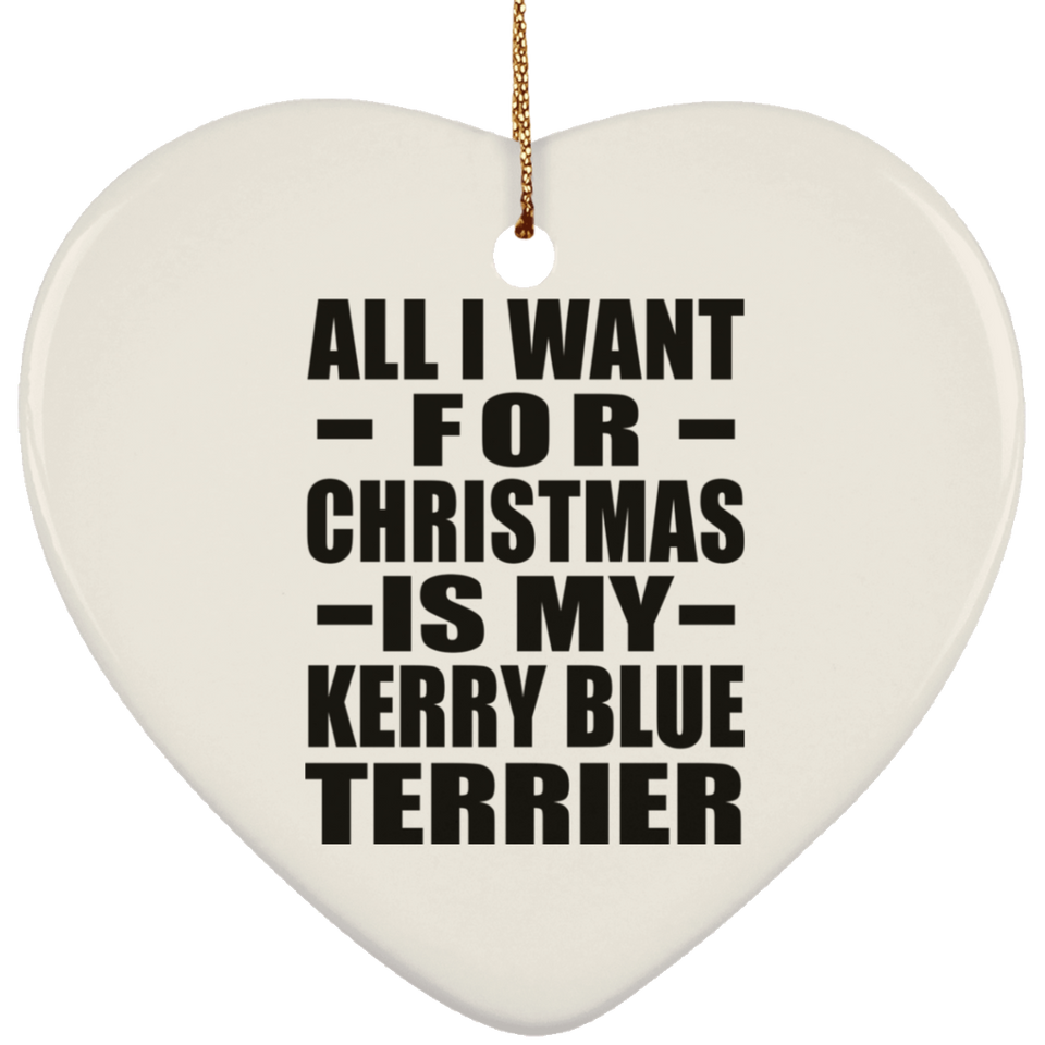 All I Want For Christmas Is My Kerry Blue Terrier - Heart Ornament