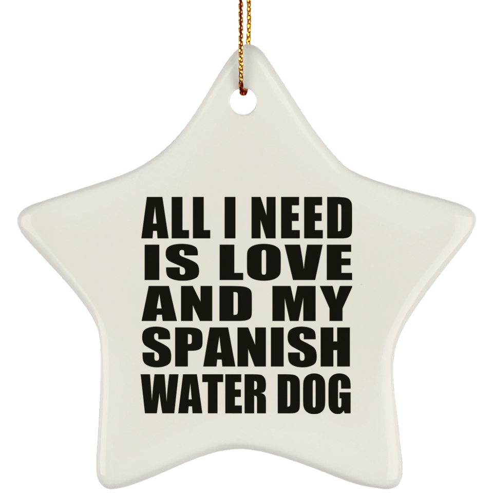 All I Need Is Love And My Spanish Water Dog - Star Ornament