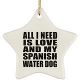 All I Need Is Love And My Spanish Water Dog - Star Ornament