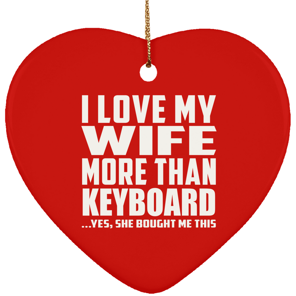 I Love My Wife More Than Keyboard - Heart Ornament
