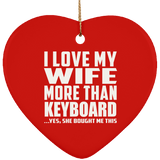I Love My Wife More Than Keyboard - Heart Ornament