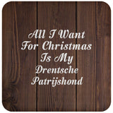 All I Want For Christmas Is My Drentsche Patrijshond - Drink Coaster D