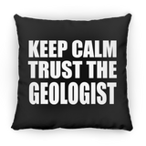 Keep Calm and Trust The Geologist - Throw Pillow Black