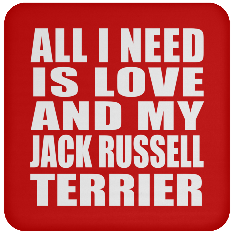 All I Need Is Love And My Jack Russell Terrier - Drink Coaster