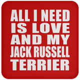 All I Need Is Love And My Jack Russell Terrier - Drink Coaster