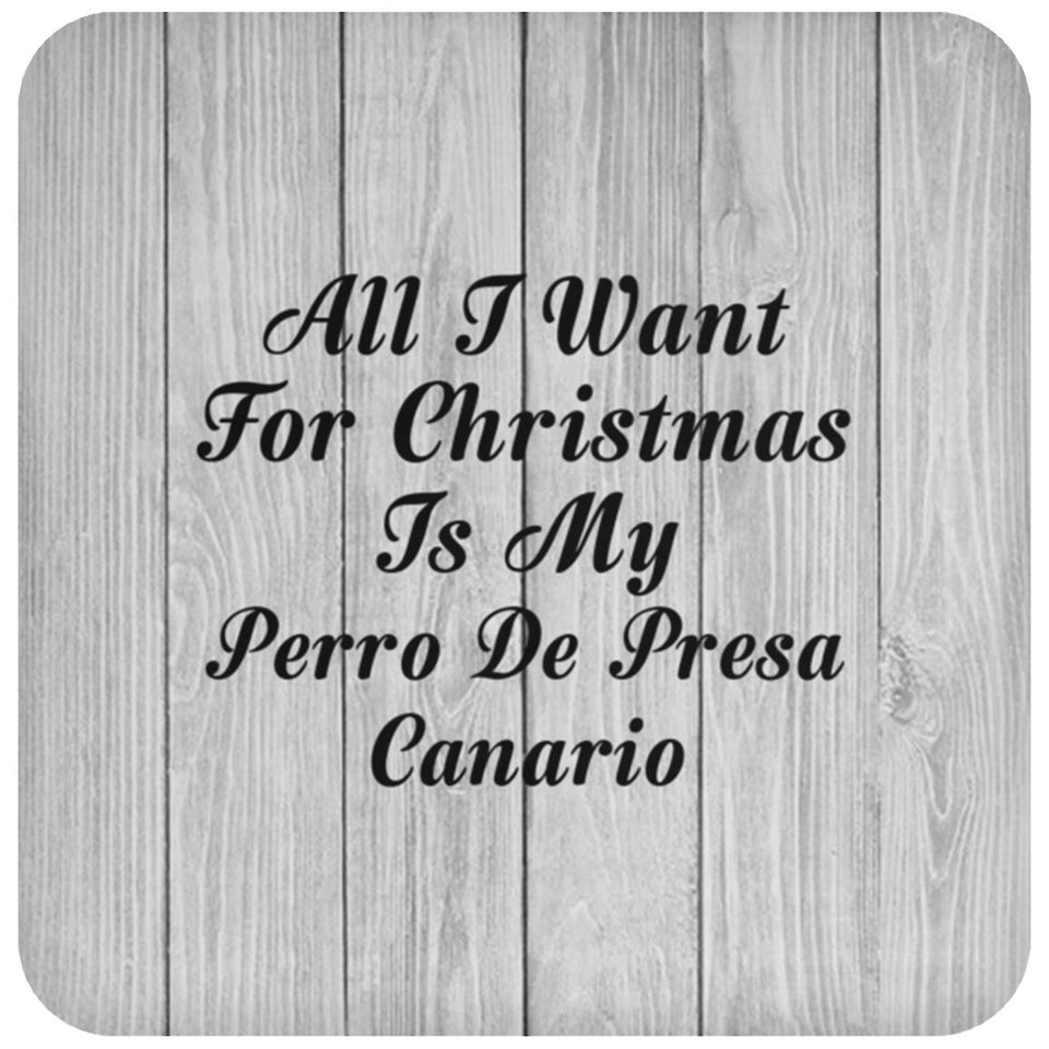 All I Want For Christmas Is My Perro De Presa Canario - Drink Coaster F