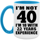 40th Birthday I'm Not 40 I'm 18 With 22 Years Experience - 15oz Accent Mug Blue