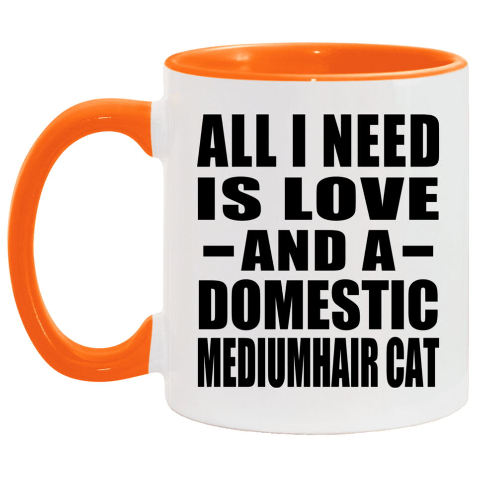 All I Need Is Love And A Domestic Mediumhair Cat - 11oz Accent Mug Orange