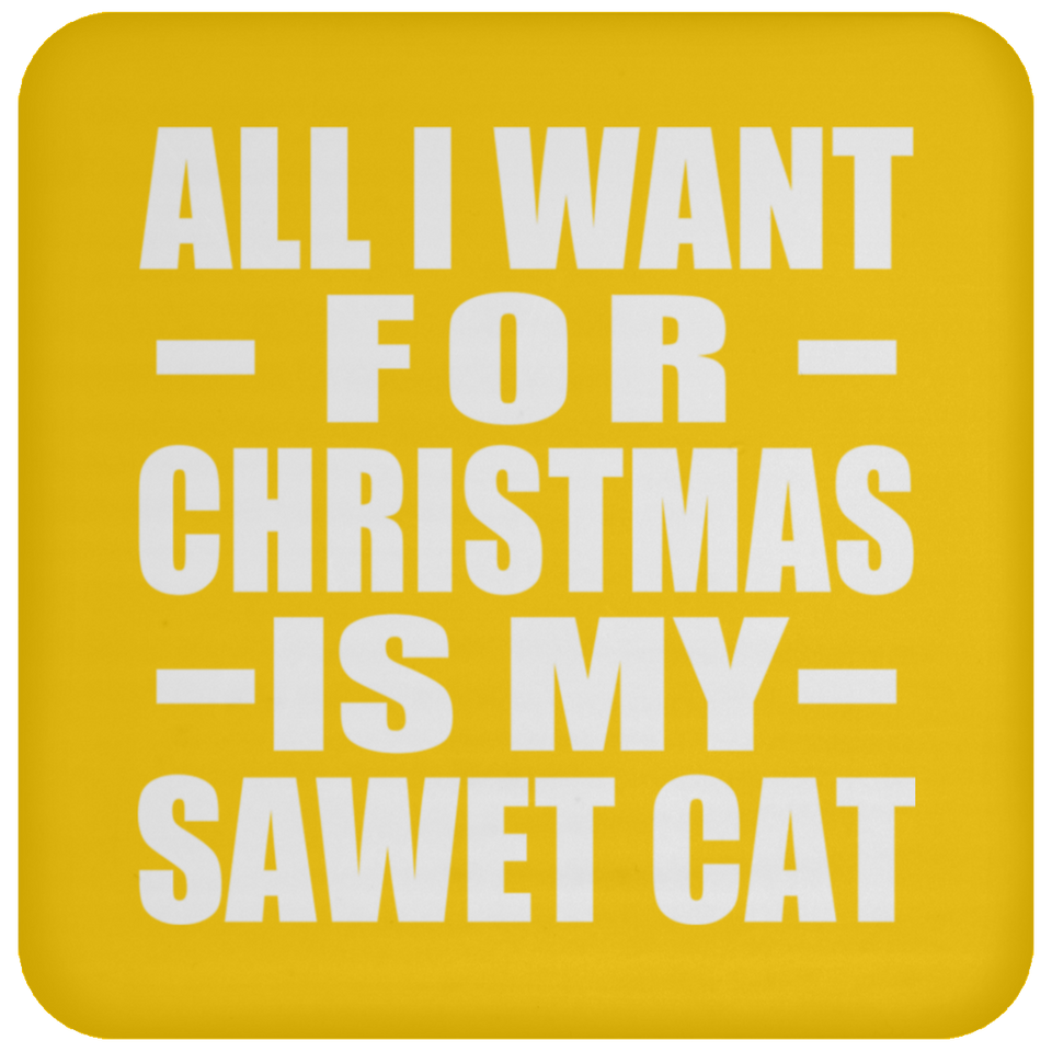 All I Want For Christmas Is My Sawet Cat - Coaster