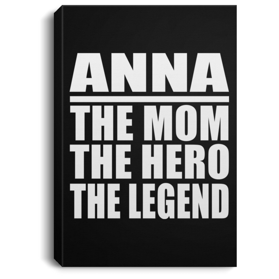 Anna The Mom The Hero The Legend - Canvas Portrait
