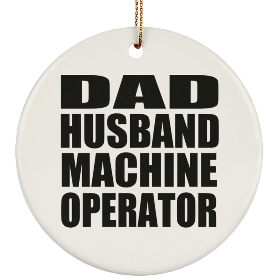 Dad Husband Machine Operator - Circle Ornament