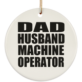 Dad Husband Machine Operator - Circle Ornament