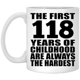 118th Birthday First 118 Years of Childhood Are The Hardest - 11oz Coffee Mug