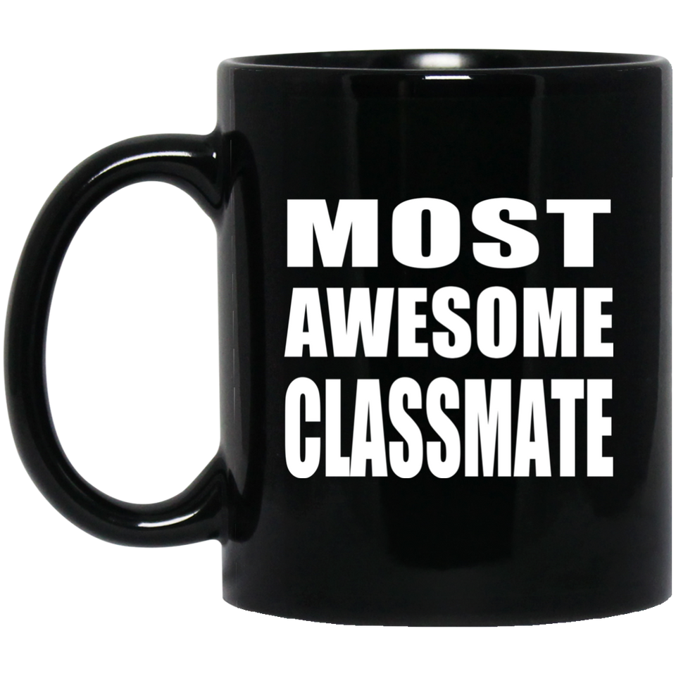 Most Awesome Classmate - 11 Oz Coffee Mug Black