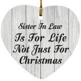 Sister In Law Is For Life Not Just For Christmas - Heart Ornament F