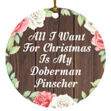 All I Want For Christmas Is My Doberman Pinscher - Circle Ornament A