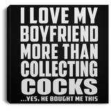 I Love My Boyfriend More Than Collecting Cocks - Canvas Square