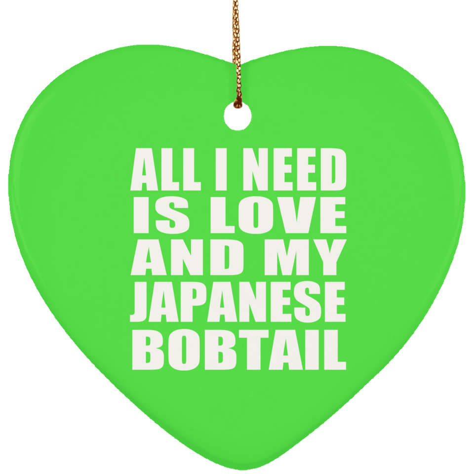 All I Need Is Love And My Japanese Bobtail - Heart Ornament