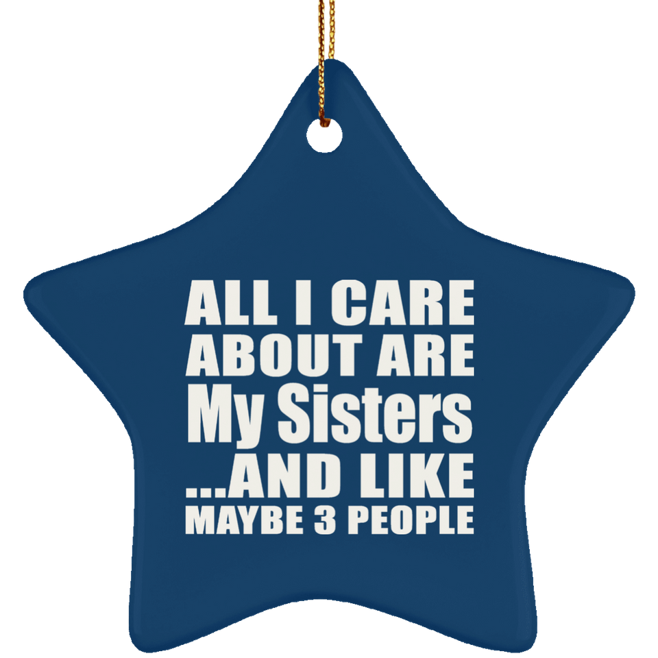 All I Care About Is My Sisters - Star Ornament