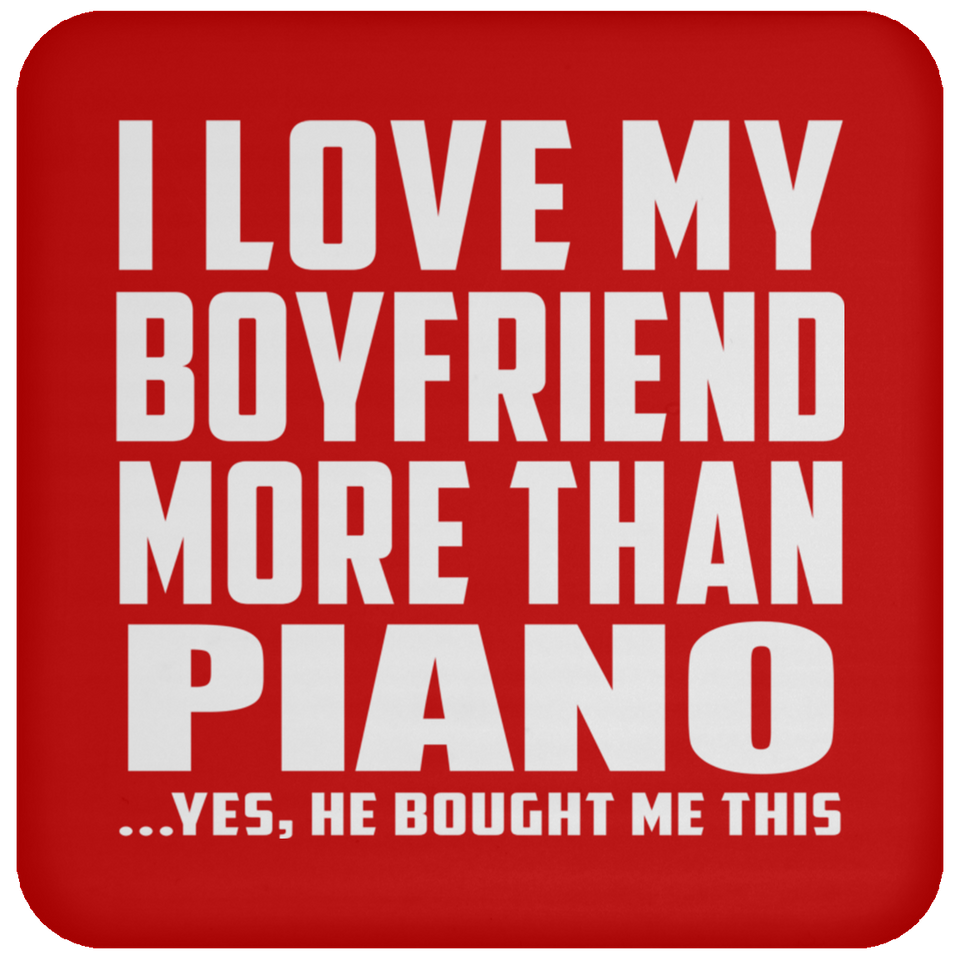 I Love My Boyfriend More Than Piano - Drink Coaster