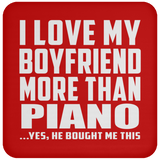 I Love My Boyfriend More Than Piano - Drink Coaster