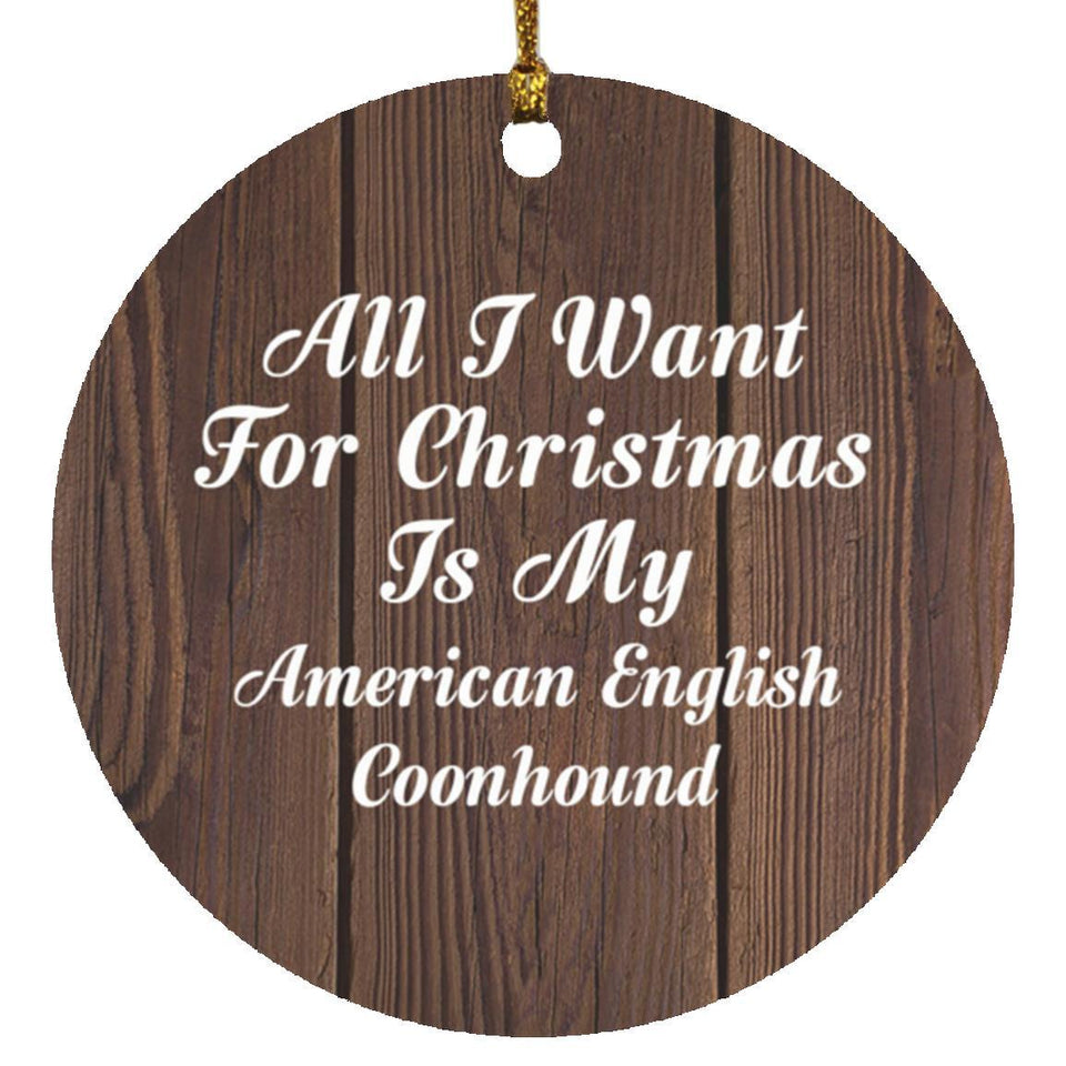 All I Want For Christmas Is My American English Coonhound - Circle Ornament D