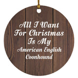 All I Want For Christmas Is My American English Coonhound - Circle Ornament D
