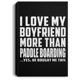 I Love My Boyfriend More Than Paddle Boarding - Canvas Portrait