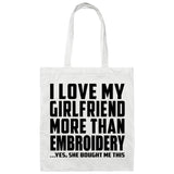 I Love My Girlfriend More Than Embroidery - Tote Bag White