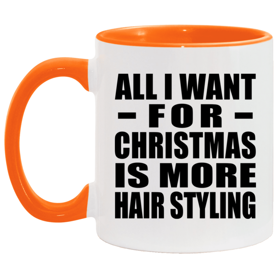 All I Want For Christmas Is More Hair Styling - 11oz Accent Mug Orange