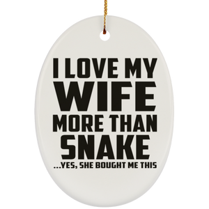 I Love My Wife More Than Snake - Oval Ornament