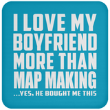 I Love My Boyfriend More Than Map Making - Coaster