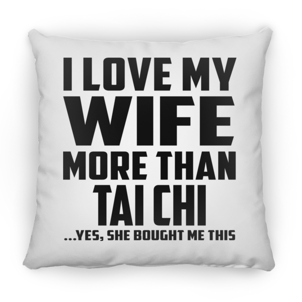I Love My Wife More Than Tai Chi - Throw Pillow