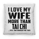 I Love My Wife More Than Tai Chi - Throw Pillow