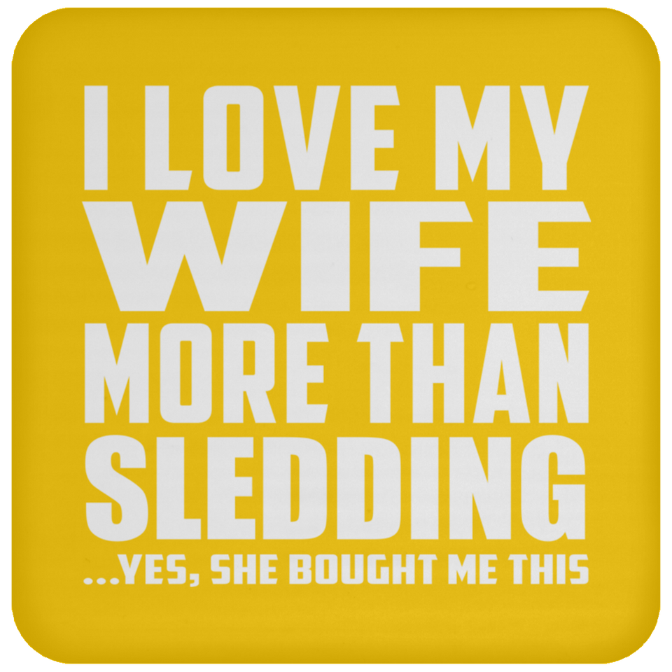 I Love My Wife More Than Sledding - Drink Coaster