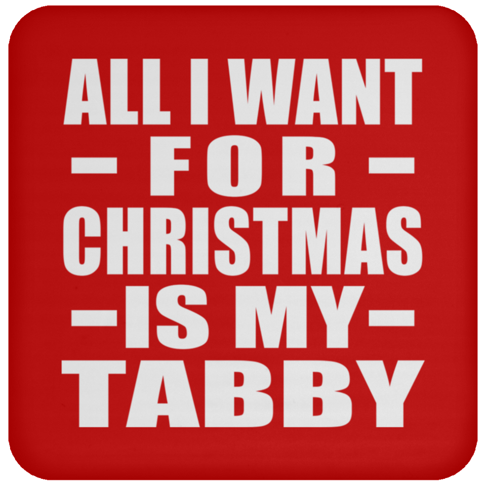 All I Want For Christmas Is My Tabby - Coaster