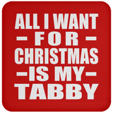 All I Want For Christmas Is My Tabby - Coaster
