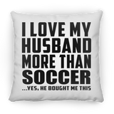 I Love My Husband More Than Soccer - Throw Pillow