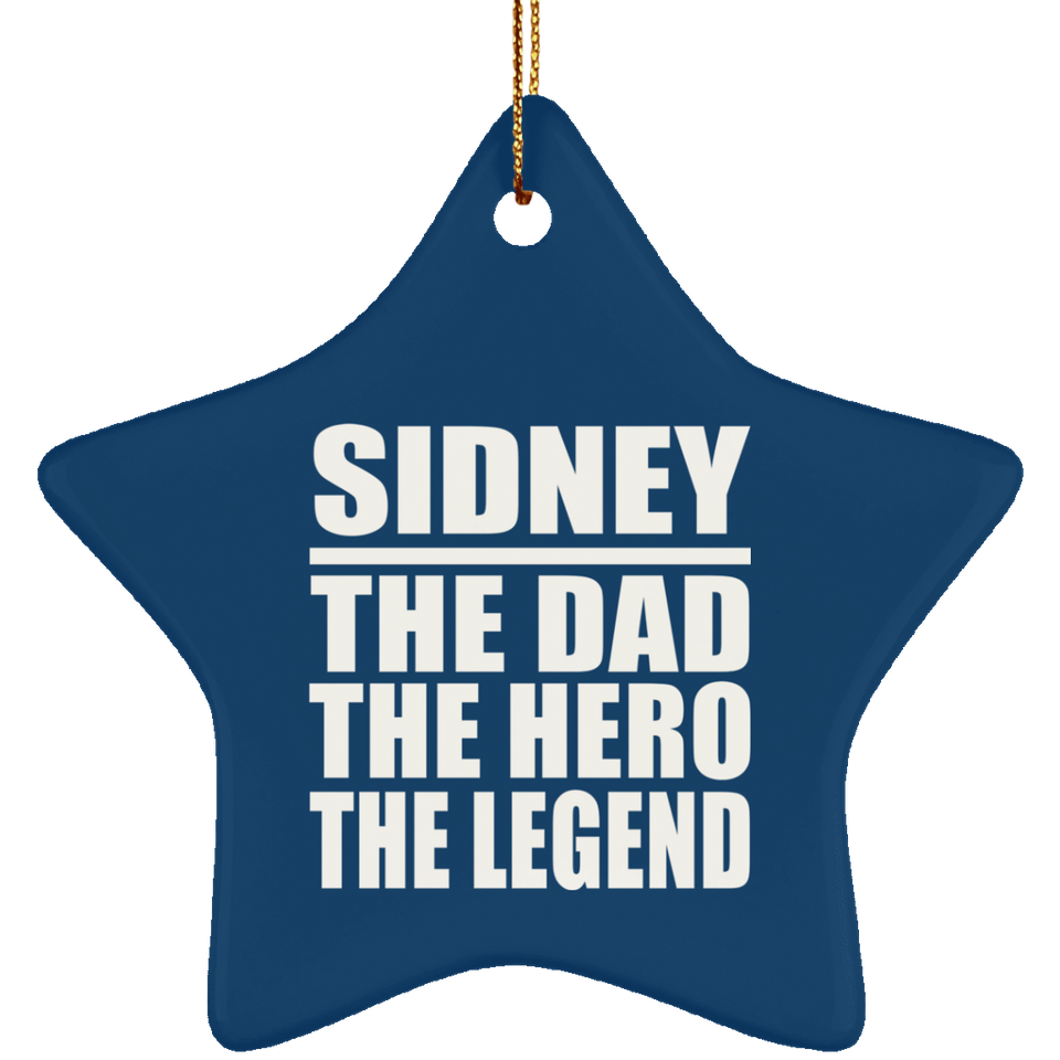 Sidney The Dad The Hero The Legend - Star Ornament