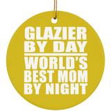 Glazier By Day World's Best Mom By Night - Circle Ornament