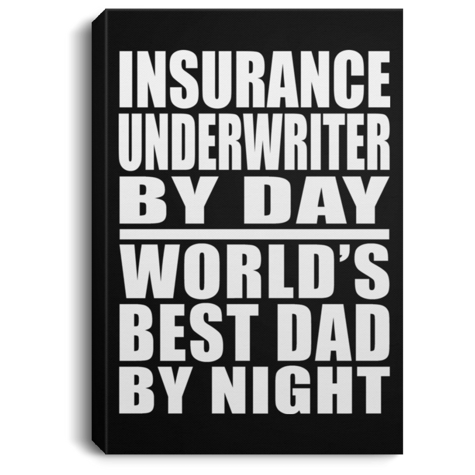 Insurance Underwriter By Day World's Best Dad By Night - Canvas Portrait